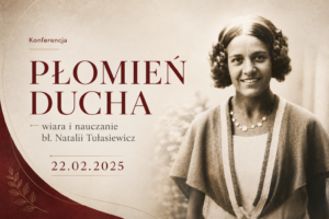 Postać bł. Natalii Tułasiewicz. Napis: Konferencja: "Płomień Ducha - wiara i nauczanie bł. Natalii Tułasiewicz. 22.02.2025".